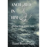 Anchored in Him: Finding Refuge in your Storm