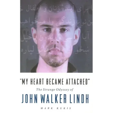My Heart Became Attached: The Strange Journey of John Walker Lindh