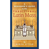 A Beginner's Guide to the Traditional Latin Mass