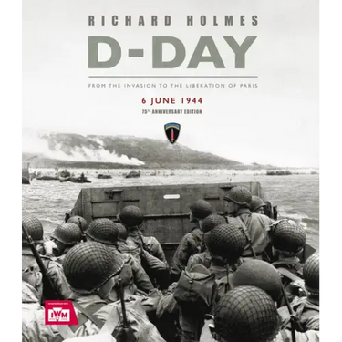 D-Day: From the Invasion to the Liberation of Paris 6 June 1944 (75th Anniversary Edition)