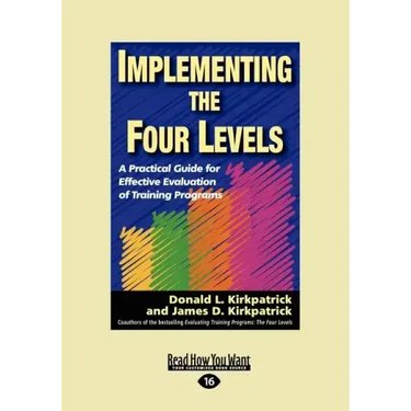 Implementing the Four Levels: A Practical Guide for Effective Evaluation of Training Programs (Easyread Large Edition)