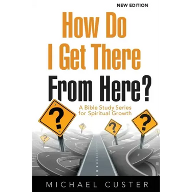 How Do I Get There From Here?: A Bible Study Series for Spiritual Growth