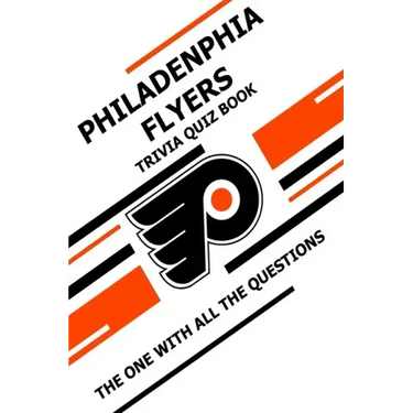 Philadenphia Flyers Trivia Quiz Book: The One With All The Questions