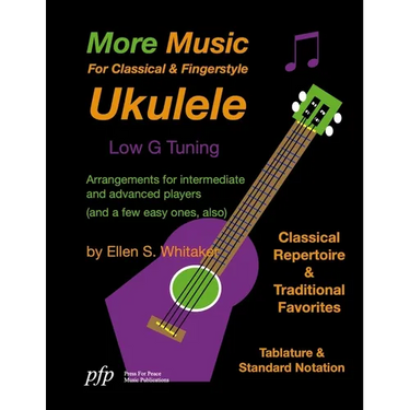 More Music For Classical and Fingerstyle Ukulele: Low G Tuning