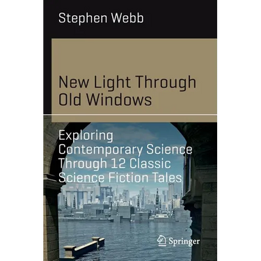 New Light Through Old Windows: Exploring Contemporary Science Through 12 Classic Science Fiction Tales