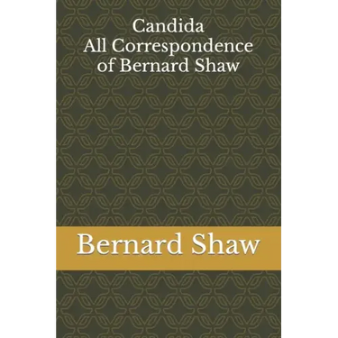 Candida: All Correspondence of Bernard Shaw