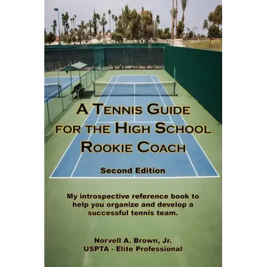 A Tennis Guide for the High School Rookie Coach - Second Edition