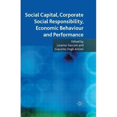 Social Capital, Corporate Social Responsibility, Economic Behaviour and Performance