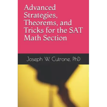 Advanced Strategies, Theorems and Tricks for the Math Section of the SAT