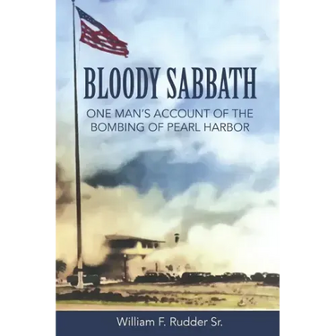 Bloody Sabbath: One Man's Account of the Bombing of Pearl Harbor