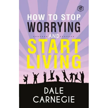 How To Stop Worrying & Start Living