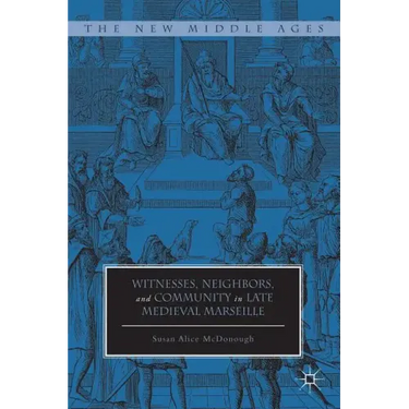 Witnesses, Neighbors, and Community in Late Medieval Marseille