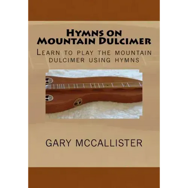 Hymns on Mountain Dulcimer: Learn to play the mountain dulcimer using hymns