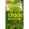 Stock Investing for Beginners: Marijuana Stocks - How to Get Rich With The Only Asset Producing Financial Returns as Fast as Cryptocurrency
