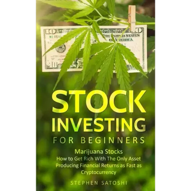 Stock Investing for Beginners: Marijuana Stocks - How to Get Rich With The Only Asset Producing Financial Returns as Fast as Cryptocurrency