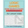 LOGIC GAMES - Word Search and Mazes - for smart kids - Fun and Challenging-: 80 games to develop your child's intelligence - word searches ages 5-10 -