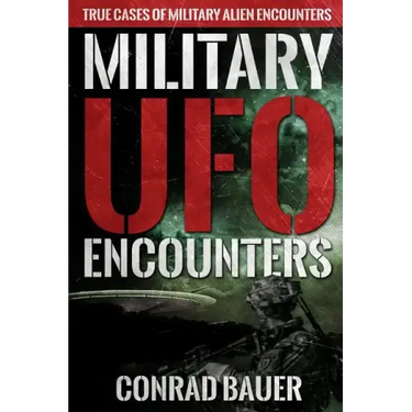 Military UFO Encounters: True Cases of Military Alien Encounters
