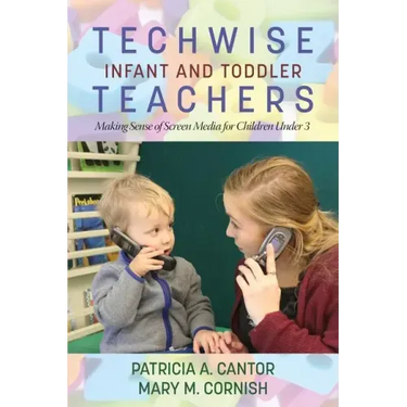 Techwise Infant and Toddler Teachers: Making Sense of Screen Media for Children Under 3