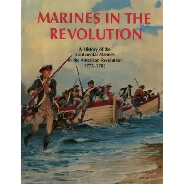 Marines In The Revolution: A History of the Continental Marines in the American Revolution 1775-1783