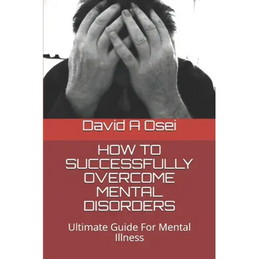 How to Successfully Overcome Mental Disorders: Ultimate Guide For Mental Illness