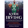 Kyrie Irving: The amazing story of Kyrie Irving - one of basketball's most incredible players!