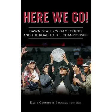 Here We Go!: Dawn Staley's Gamecocks and the Road to the Championship