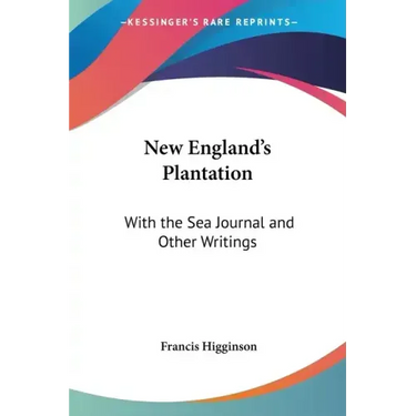New England's Plantation: With the Sea Journal and Other Writings