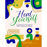 Heal Yourself: A Guided Journal to help you Reflect, Resolve, and Release