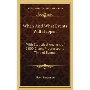 When and What Events Will Happen: With Statistical Analysis of 2,000 Charts Progressed to Time of Events.