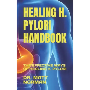 Healing H. Pylori Handbook: The Effective Ways of Healing H. Pylori