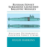Russian/Soviet Submarine Launched Ballistic Missiles: Nuclear Deterrence/Counter Force Strike