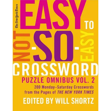 The New York Times Easy to Not-So-Easy Crossword Puzzle Omnibus Volume 2: 200 Monday--Saturday Crosswords from the Pages of the New York Times