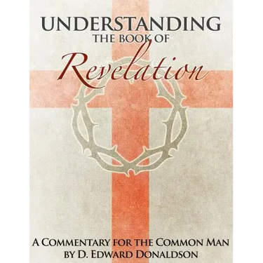 Understanding The Book of Revelation: A Commentary for the Common Man