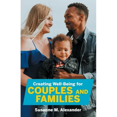 Creating Well-Being for Couples and Families: Increasing Health, Spirituality, and Happiness