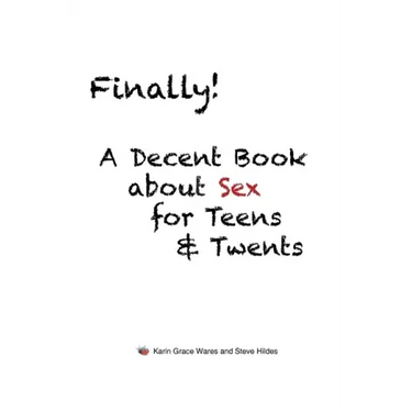 Finally!: A Decent Book about Sex for Teens and Twents
