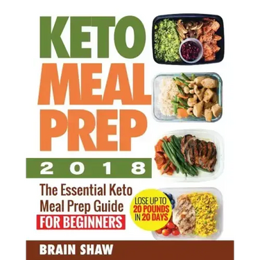 Keto Meal Prep 2018: The Essential Keto Meal Prep Guide for Beginners( Lose up to 20 Pounds in 20 Days)
