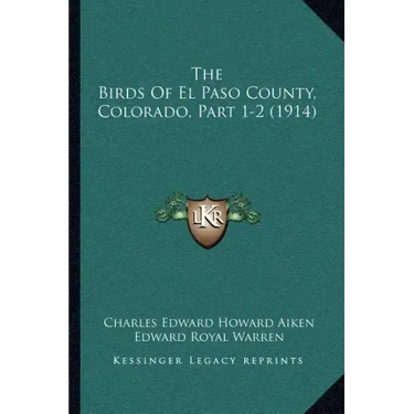 The Birds Of El Paso County, Colorado, Part 1-2 (1914)