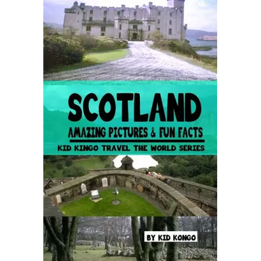 Scotland Amazing Pictures & Fun Facts (Kid Kongo Travel The World Series )(Book 10)