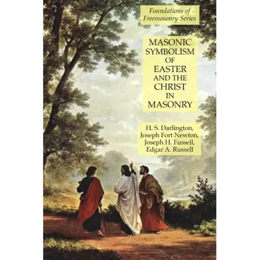 Masonic Symbolism of Easter and the Christ in Masonry: Foundations of Freemasonry Series
