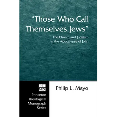 Those Who Call Themselves Jews: The Church and Judaism in the Apocalypse of John