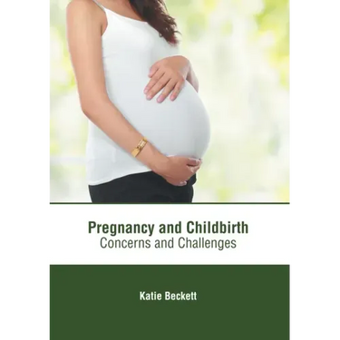 Pregnancy and Childbirth: Concerns and Challenges