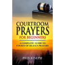 Courtroom Prayers for Beginners: A Complete Guide to Courts of Heaven Prayers
