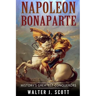Napoleon Bonaparte: History's Greatest Conquerors