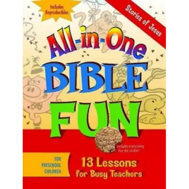 All-In-One Bible Fun for Preschool Children: Stories of Jesus: 13 Lessons for Busy Teachers