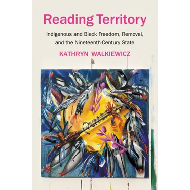 Reading Territory: Indigenous and Black Freedom, Removal, and the Nineteenth-Century State