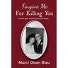 Forgive Me For Killing You: The true story of Yarmila and Scott Falater
