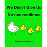 We Didn't Give Up No nos rendimos: Children's Picture Book English-Spanish (Latin America) (Bilingual Edition)