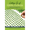 Letting Go of Perfectionism: Gaining Perspective, Balance, and Ease