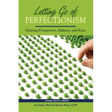Letting Go of Perfectionism: Gaining Perspective, Balance, and Ease