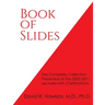 Book of Slides: The Complete Collection Presented at the 2002-2011 Lectures with Clarifications